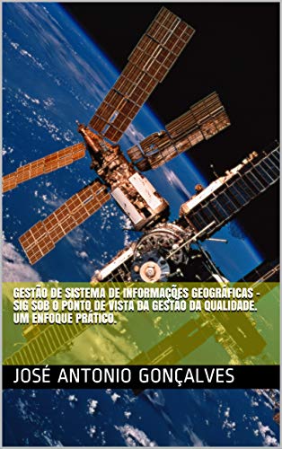 Livro PDF Gestão de Sistema de Informações Geográficas – SIG sob o ponto de vista da Gestão da Qualidade. Um enfoque prático.