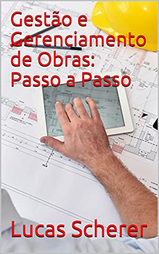Livro PDF: Gestão e Gerenciamento de Obras: Passo a Passo