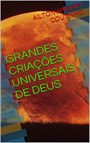 Livro PDF: GRANDES CRIAÇÕES UNIVERSAIS DE DEUS