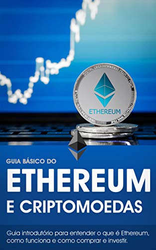 Livro PDF Guia Básico do Ethereum (ETH): Entenda o que é a criptomoeda Ethereum e como comprar e investir! (Guia Básico das Criptomoedas)