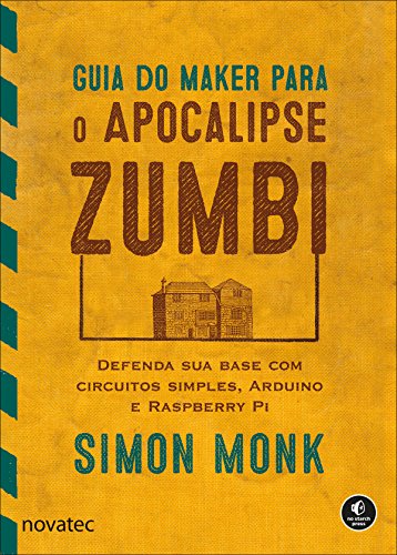 Livro PDF Guia do Maker para o Apocalipse Zumbi: Defenda sua base com circuitos simples, Arduino e Raspberry Pi