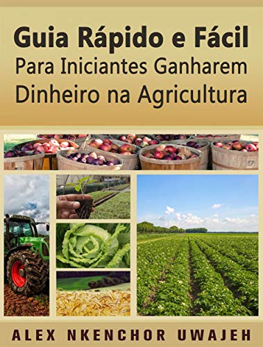 Livro PDF: Guia Rápido E Fácil Para Iniciantes Ganharem Dinheiro Na Agricultura
