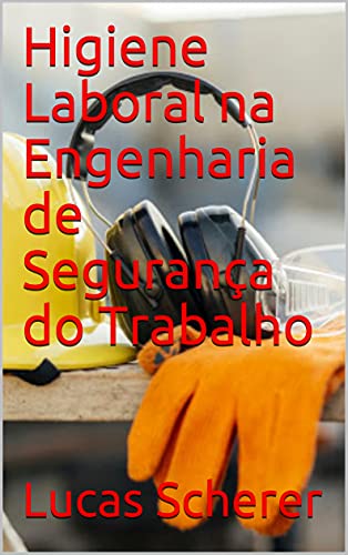 Livro PDF Higiene Laboral na Engenharia de Segurança do Trabalho