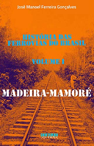 Livro PDF História das ferrovias do Brasil: Madeira-Mamoré