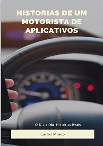 Capa do livro: Historias De Um Motorista De Aplicativos: Histórias Reais Do Dia a Dia - Ler Online pdf