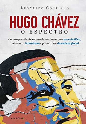 Capa do livro: Hugo Chávez, o espectro: Como o presidente venezuelano alimentou o narcotráfico, financiou o terrorismo e promoveu a desordem global - Ler Online pdf