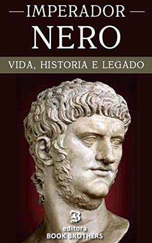 Livro PDF Imperador Nero: A vida e história de um dos imperadores romanos mais sanguinário de todos os tempos