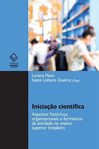 Livro PDF: Iniciação científica: aspectos históricos, organizacionais e formativos da atividade no ensino superior brasileiro