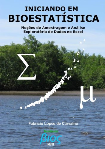 Capa do livro: Iniciando em Bioestatística: Noções de Amostragem e Análise Exploratória de Dados no Excel - Ler Online pdf