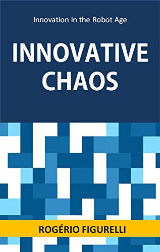 Capa do livro: Innovative Chaos: Innovation in the Robot Age - Ler Online pdf