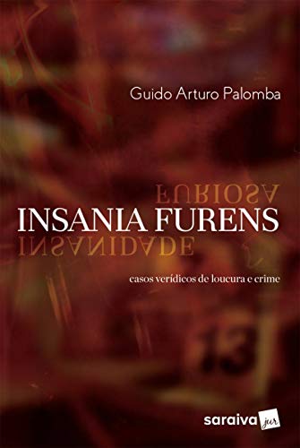 Livro PDF: Insania Furens – Casos Verídicos de Loucura e Crime Insania Furens – Casos Verídicos de Loucura e Crime