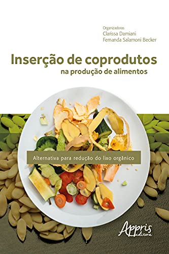 Capa do livro: Inserção de Coprodutos na Produção de Alimentos: Alternativa para Redução do Lixo Orgânico - Ler Online pdf