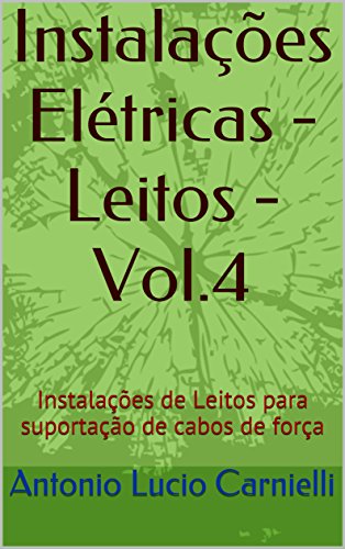 Capa do livro: Instalações Elétricas – Leitos – Vol.4: Instalações de Leitos para suportação de cabos de força - Ler Online pdf