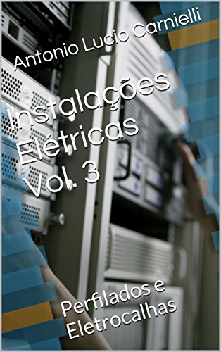 Livro PDF Instalações Elétricas Vol. 3: Perfilados e Eletrocalhas