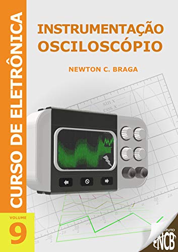 Livro PDF: Instrumentação – Osciloscópio (Curso de Eletrônica Livro 9)