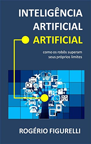 Capa do livro: Inteligência Artificial Artificial: Como os robôs superam seus próprios limites - Ler Online pdf