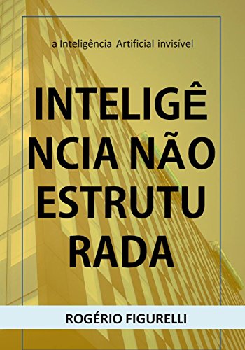 Capa do livro: Inteligência não estruturada: a Inteligência Artificial invisível - Ler Online pdf