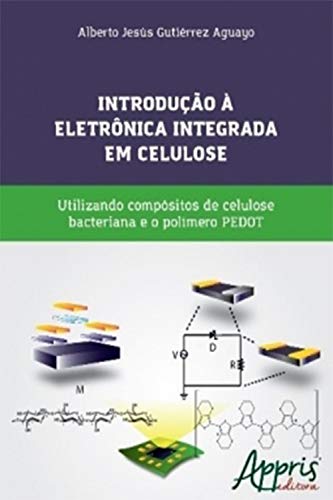 Capa do livro: Introdução à eletrônica integrada em celulose: Utilizando compósitos de celulose bacteriana e o polímero PEDOT - Ler Online pdf