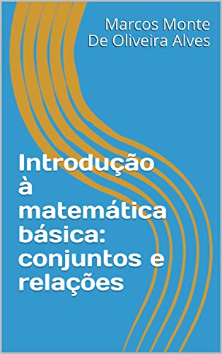 Capa do livro: Introdução à matemática básica: conjuntos e relações - Ler Online pdf