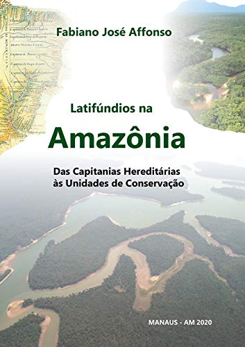 Capa do livro: Latifúndios na Amazônia: Das Capitanias Hereditárias às Unidades de Conservação - Ler Online pdf