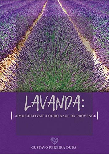 Capa do livro: Lavanda: como cultivar o ouro azul da Provence - Ler Online pdf