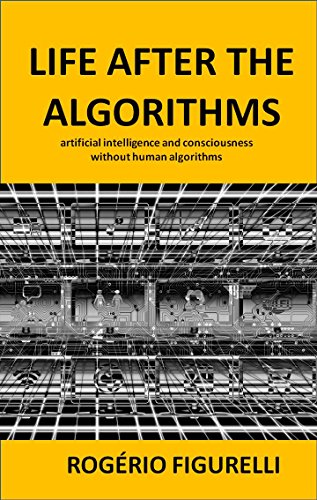 Capa do livro: Life after the Algorithms: artificial intelligence and consciousness without human algorithms - Ler Online pdf