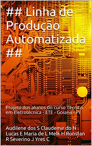 Capa do livro: ## Linha de Produção Automatizada ##: Projeto dos alunos do curso Técnico em Eletrotécnica – ETE – Goiana – PE - Ler Online pdf