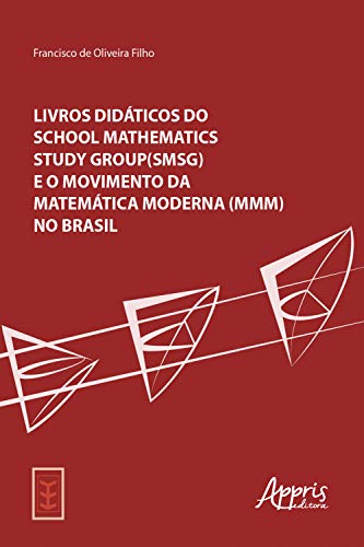 Livro PDF: Livros Didáticos do School Mathematics Study Group (SMSG): e o Movimento da Matemática Moderna (MMM) no Brasil