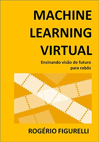 Capa do livro: Machine Learning Virtual: Ensinando visão de futuro para robôs - Ler Online pdf