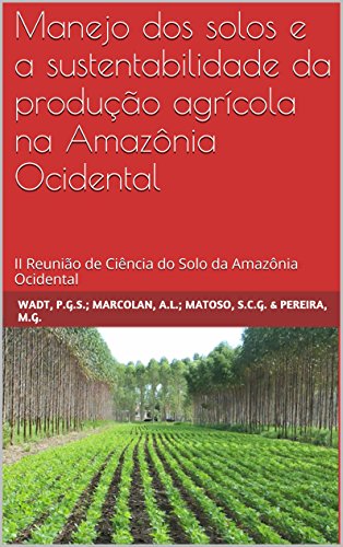 Livro PDF: Manejo dos solos e a sustentabilidade da produção agrícola na Amazônia Ocidental: II Reunião de Ciência do Solo da Amazônia Ocidental