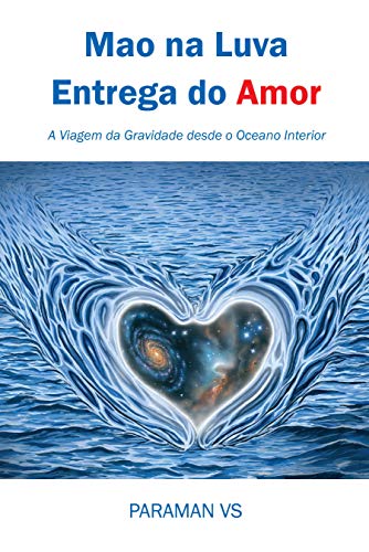 Livro PDF Mao na Luva Entrega do Amor: A Viagem da Gravidade desde o Oceano Interior