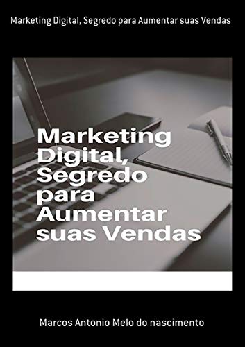Capa do livro: Marketing Digital, Segredo Para Aumentar Suas Vendas - Ler Online pdf