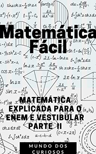 Livro PDF Matemática Fácil: MATEMÁTICA EXPLICADA PARA O ENEM E VESTIBULAR (Enem e Vestibulares Livro 4)
