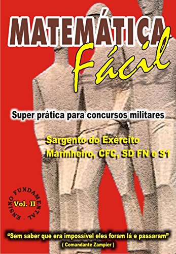 Livro PDF: MATEMÁTICA FÁCIL-SUPER PRÁTICA PARA CONCURSOS MILITARES-SAG.DO EXÉRCITO,MARINHEIRO,CFC,SD FN E S1-ENS.FUNDAMENTAL-VOL.II: MATEMÁTICA FÁCIL-SUPER PRÁTICA … FUNDAMENTAL-VOLUME-II Livro 2)