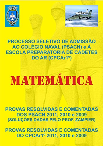 Livro PDF: MATEMÁTICA-PROVAS RESOLVIDAS E COMENTADAS DOS PSACN E DO CPCA 1º-2011,2010 E 2009: MATEMÁTICA-PROVAS RESOLVIDAS E COMENTADAS