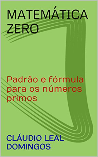 Capa do livro: Matemática Zero: Padrão e fórmula para os números primos - Ler Online pdf