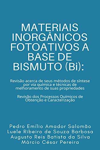 Livro PDF: MATERIAIS INORGÂNICOS FOTOATIVOS A BASE DE BISMUTO (Bi): Revisão acerca de seus métodos de síntese por via química e técnicas de melhoramento de suas propriedades