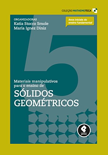 Livro PDF: Materiais Manipulativos para o Ensino de Sólidos Geométricos (Coleção Mathemoteca Livro 5)