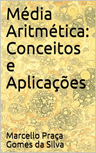 Capa do livro: Média Aritmética: Conceitos e Aplicações (Médias Livro 1) - Ler Online pdf