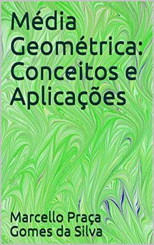 Capa do livro: Média Geométrica: Conceitos e Aplicações (Médias Livro 2) - Ler Online pdf