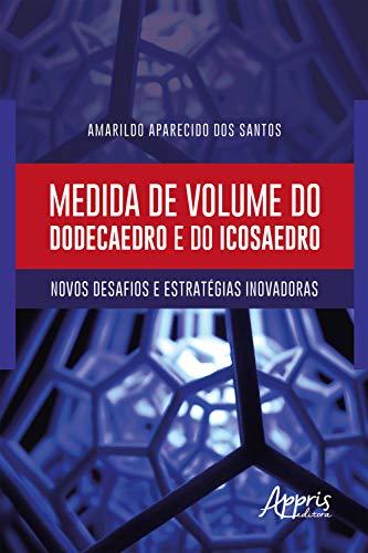 Livro PDF: Medida de Volume do Dodecaedro e do Icosaedro: Novos Desafios e Estratégias Inovadoras