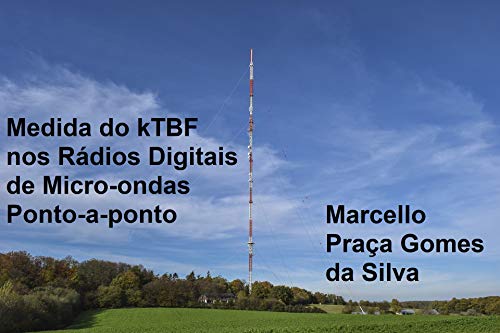 Capa do livro: Medida do kTBF nos Rádios Digitais de Micro-ondas Ponto-a-ponto - Ler Online pdf