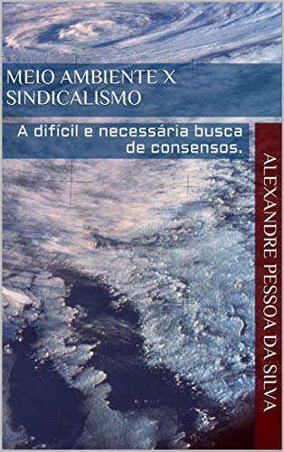 Capa do livro: Meio ambiente X Sindicalismo: A difícil e necessária busca de consensos. - Ler Online pdf