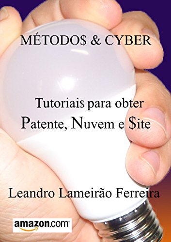 Livro PDF MÉTODOS & CYBER: TUTORIAIS PARA OBTER PATENTE, NUVEM E SITE