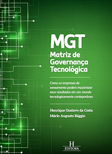Livro PDF MGT – Matriz de Governança Tecnológica: Como as empresas de saneamento podem maximizar seus resultados em um mundo tecnologicamente contemporâneo
