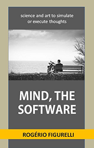 Livro PDF Mind, the software: science and art to simulate or execute thoughts