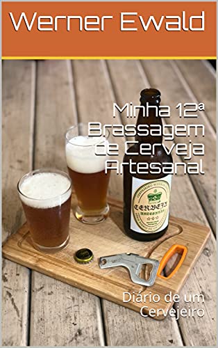 Capa do livro: Minha 12ª Brassagem de Cerveja Artesanal: Diário de um Cervejeiro - Ler Online pdf