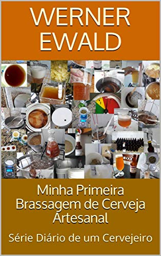 Capa do livro: Minha Primeira Brassagem de Cerveja Artesanal: Série Diário de um Cervejeiro - Ler Online pdf
