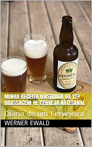 Livro PDF Minha Receita Ilustrada da 12ª Brassagem de Cerveja Artesanal: Diário de um Cervejeiro