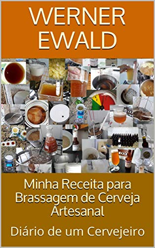 Capa do livro: Minha Receita para Brassagem de Cerveja Artesanal: Diário de um Cervejeiro - Ler Online pdf